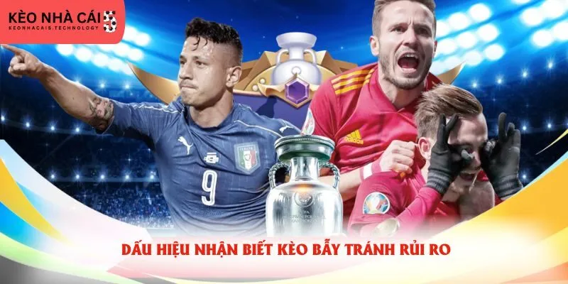 Dấu hiệu nhận biết kèo bẫy tránh rủi ro