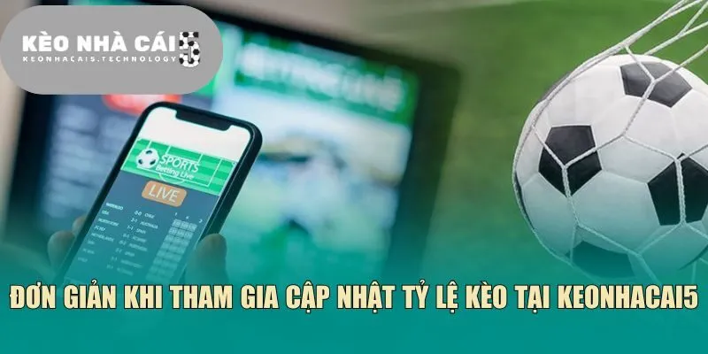 Đơn giản khi tham gia cập nhật tỷ lệ kèo tại Keonhacai5