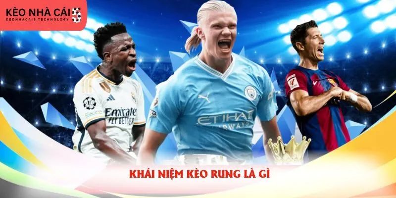 Khái niệm kèo rung là gì