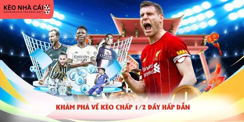 Khám phá về kèo chấp 1/2 đầy hấp dẫn