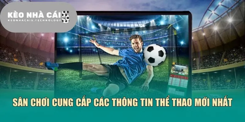 Sân chơi cung cấp các thông tin thể thao mới nhất