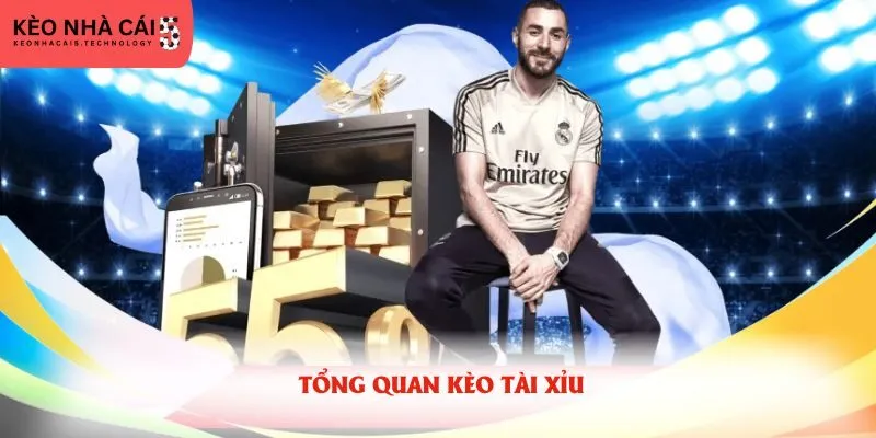 Tổng quan kèo Tài Xỉu